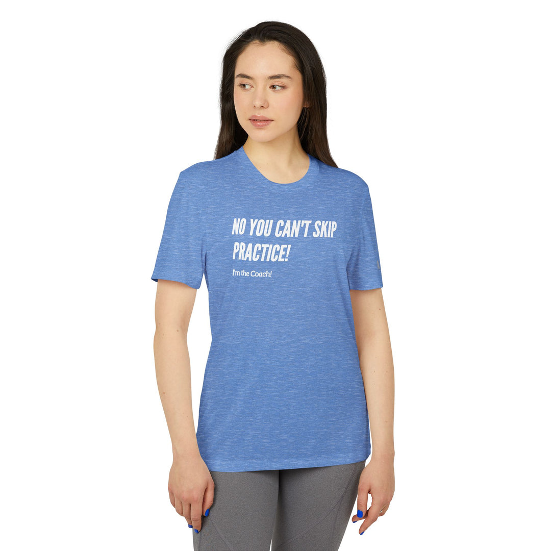 "No You Can't Skip Practice, I'm The Coach" - adidas® Sport T-shirt