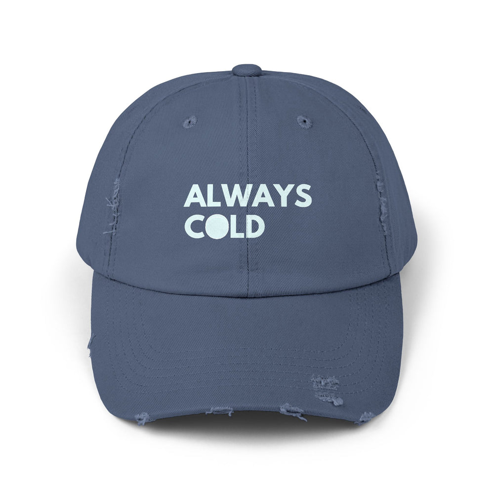 "Always Cold" -  Distressed Cap