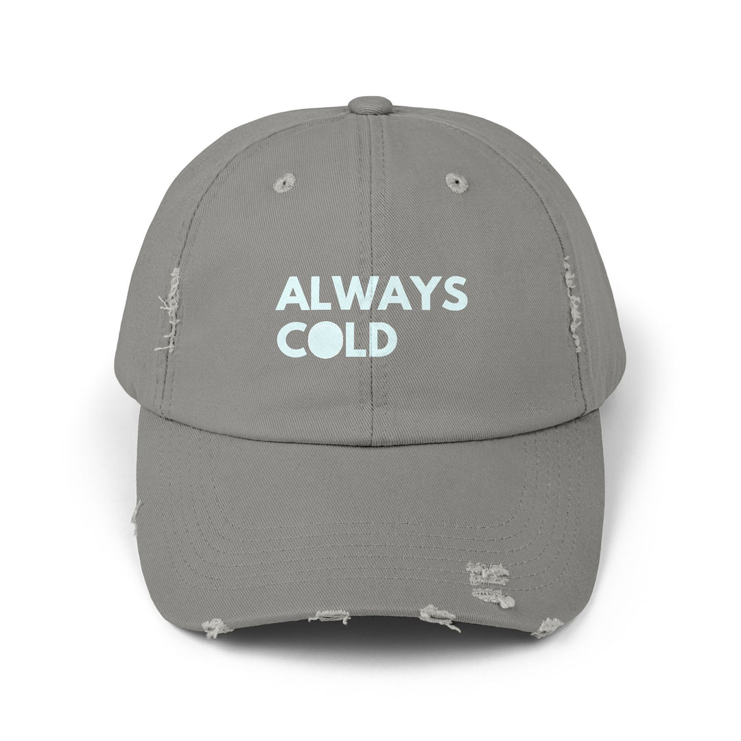 "Always Cold" -  Distressed Cap