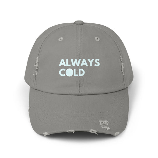 "Always Cold" -  Distressed Cap