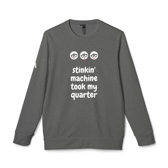 "Stinkin Machine Took My Quarter" - adidas® Sweatshirt