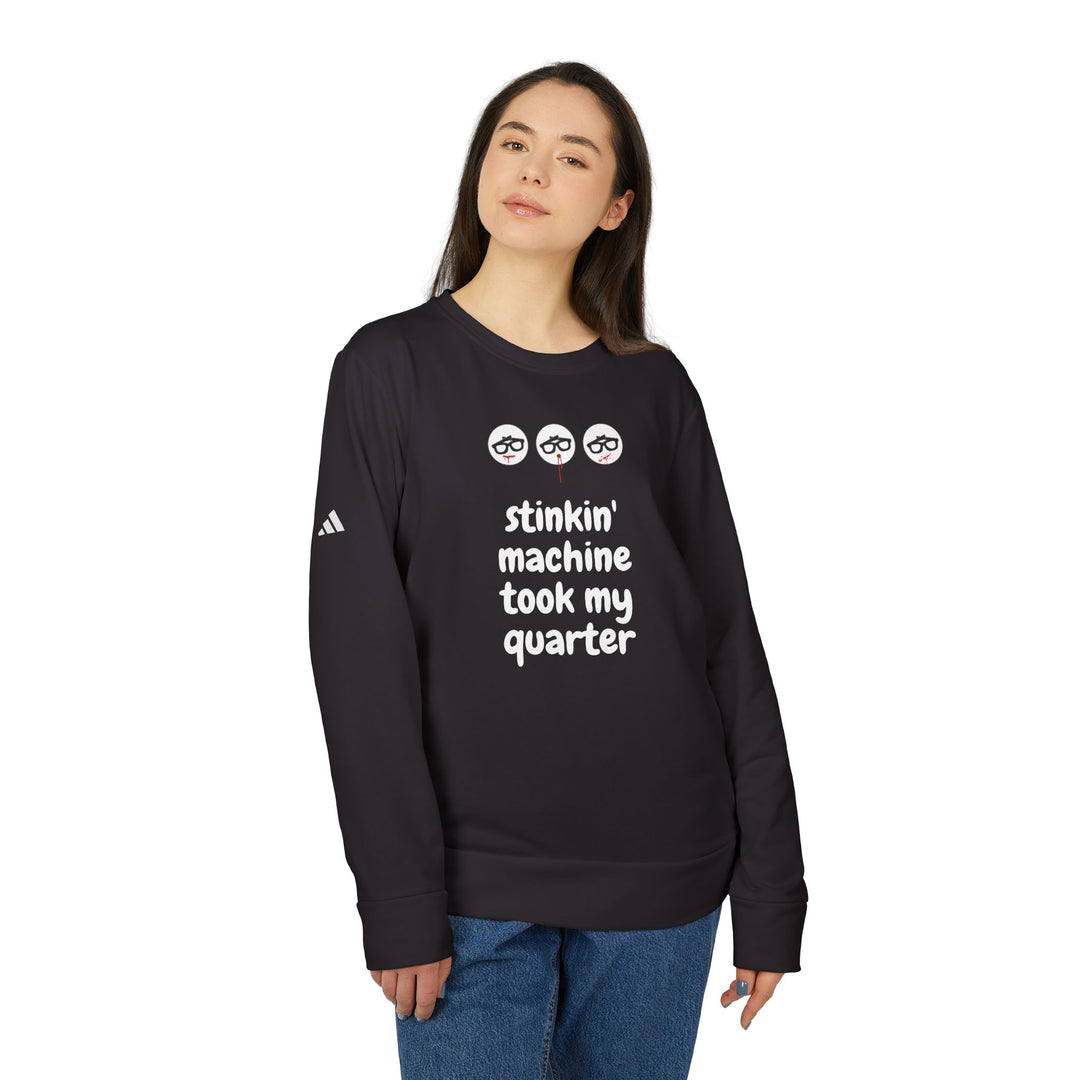 "Stinkin Machine Took My Quarter" - adidas® Sweatshirt