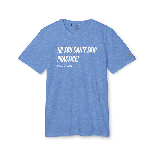 "No You Can't Skip Practice, I'm The Coach" - adidas® Sport T-shirt