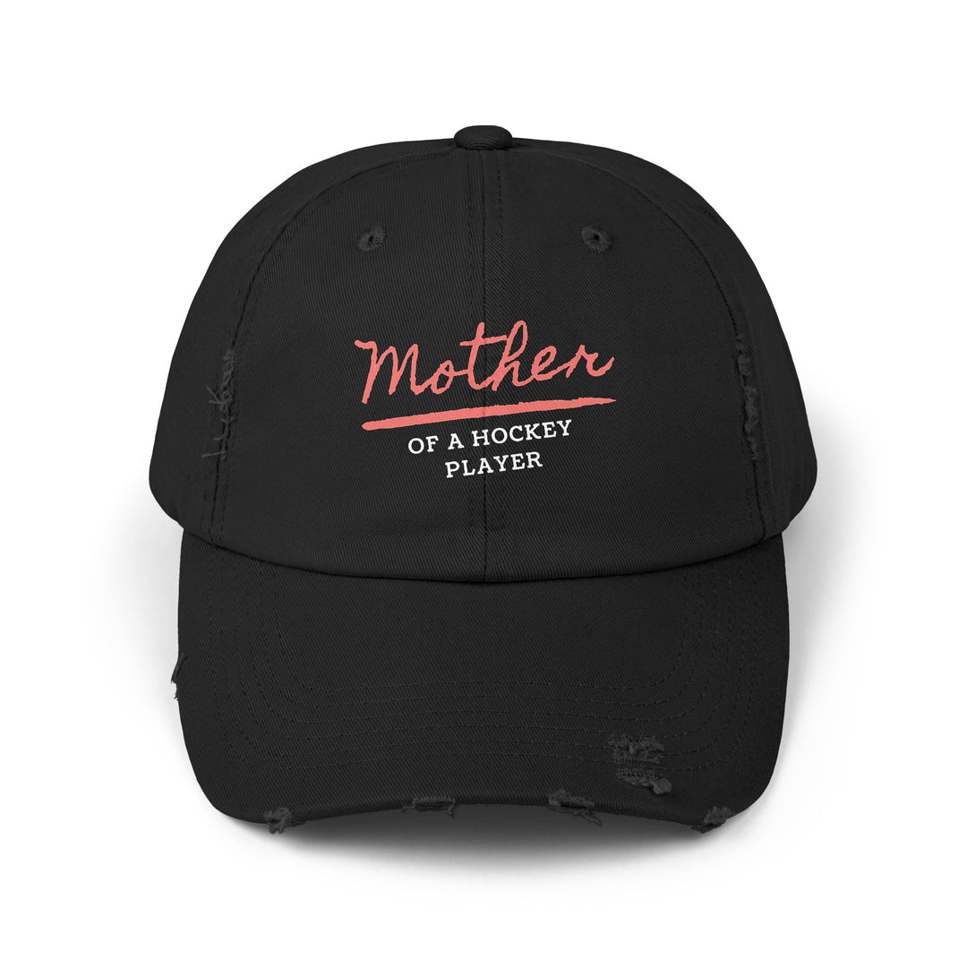 "Mother Of A Hockey Player" -  Distressed Cap