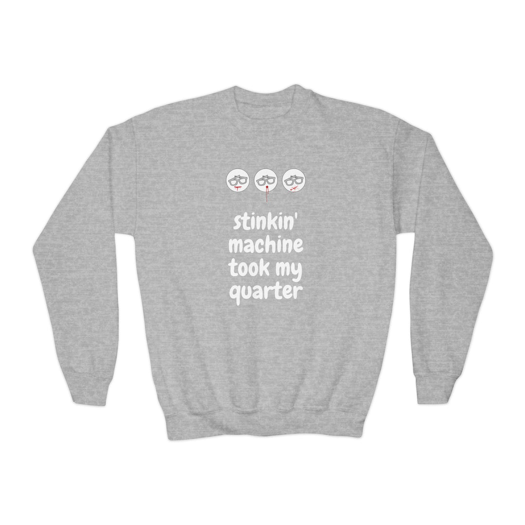 "Stinkin Machine Took My Quarter" - Youth Sweatshirt