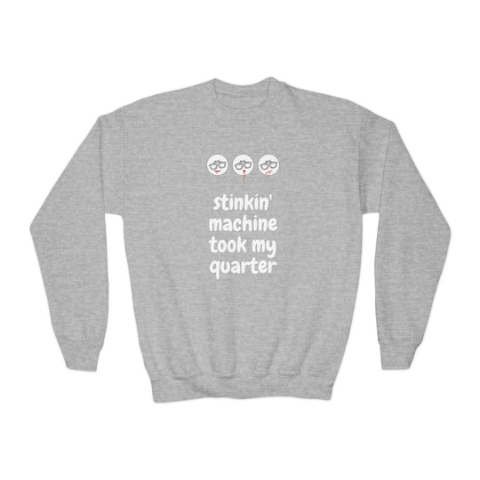 "Stinkin Machine Took My Quarter" - Youth Sweatshirt