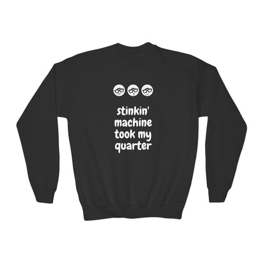 "Stinkin Machine Took My Quarter" - Youth Sweatshirt