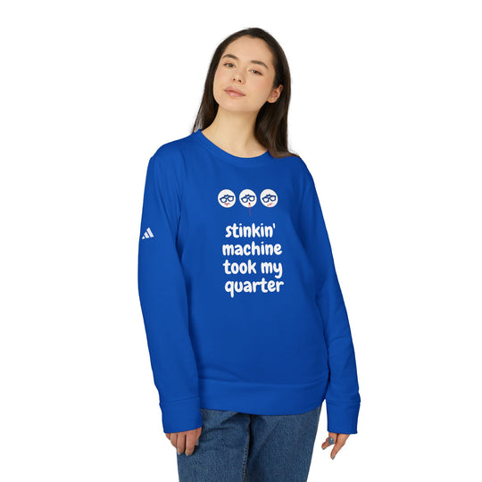 "Stinkin Machine Took My Quarter" - adidas® Sweatshirt