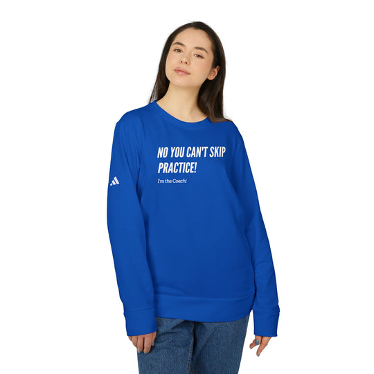 "No You Can't Skip Practice" - adidas® Sweatshirt