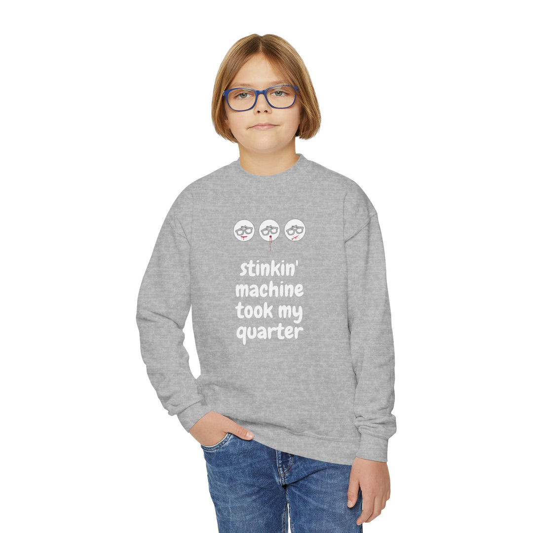 "Stinkin Machine Took My Quarter" - Youth Sweatshirt