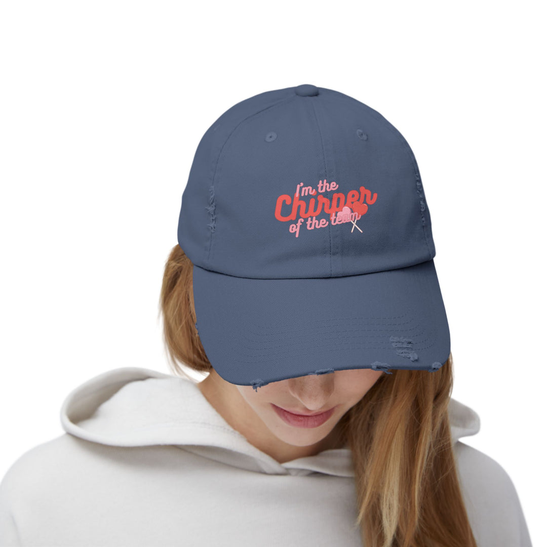 "I'm The Chirper Of The Team" -  Distressed Cap