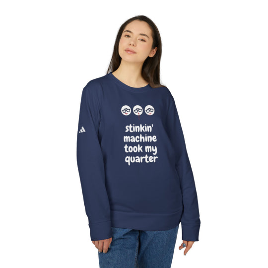 "Stinkin Machine Took My Quarter" - adidas® Sweatshirt