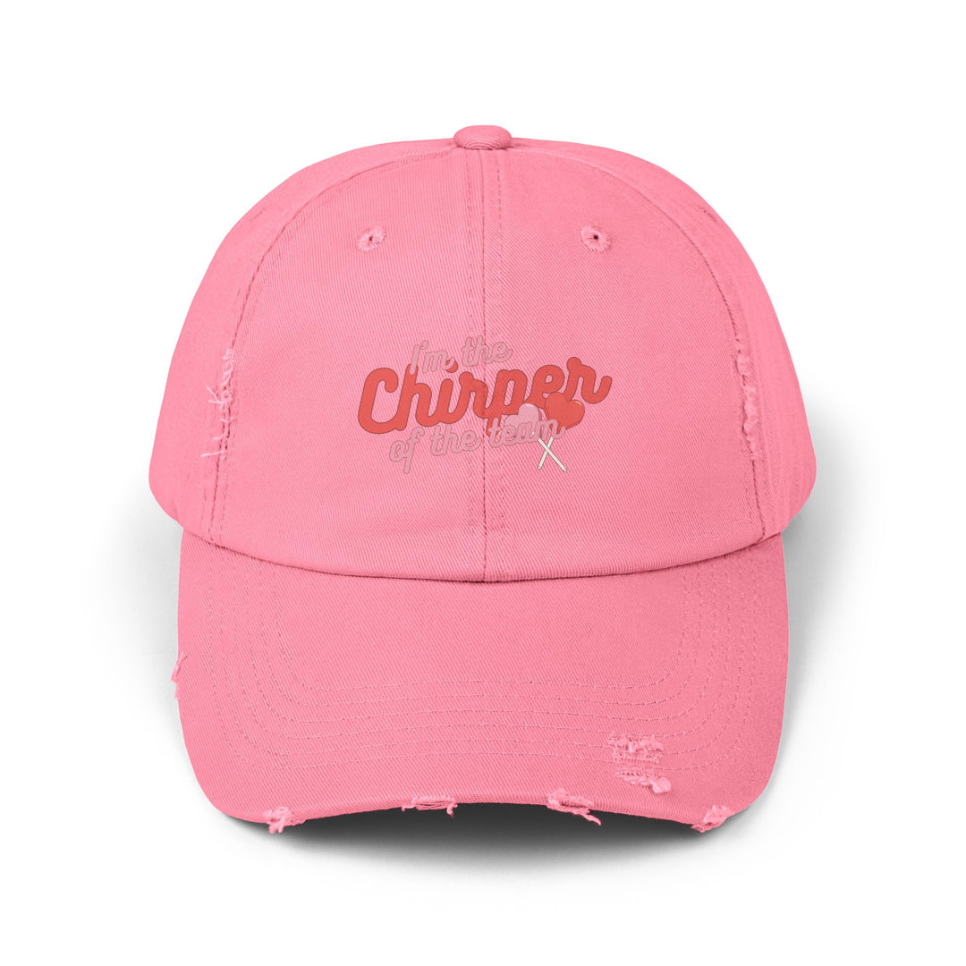 "I'm The Chirper Of The Team" -  Distressed Cap