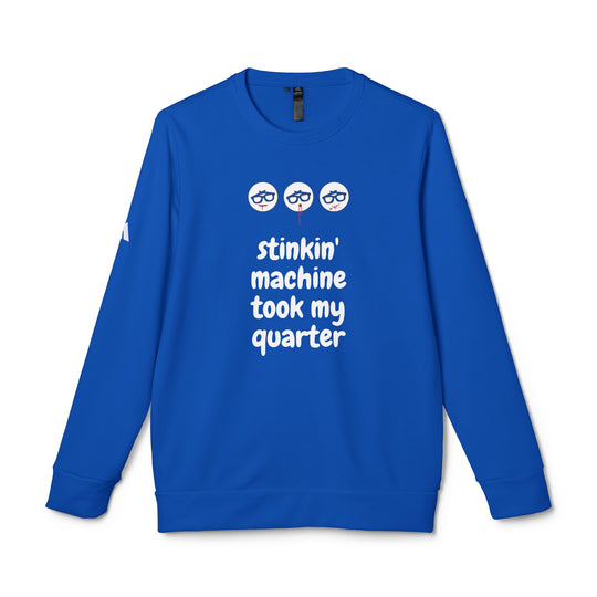 "Stinkin Machine Took My Quarter" - adidas® Sweatshirt