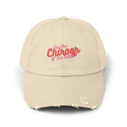 "I'm The Chirper Of The Team" -  Distressed Cap