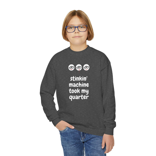 "Stinkin Machine Took My Quarter" - Youth Sweatshirt