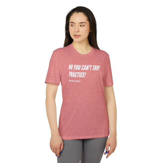 "No You Can't Skip Practice, I'm The Coach" - adidas® Sport T-shirt